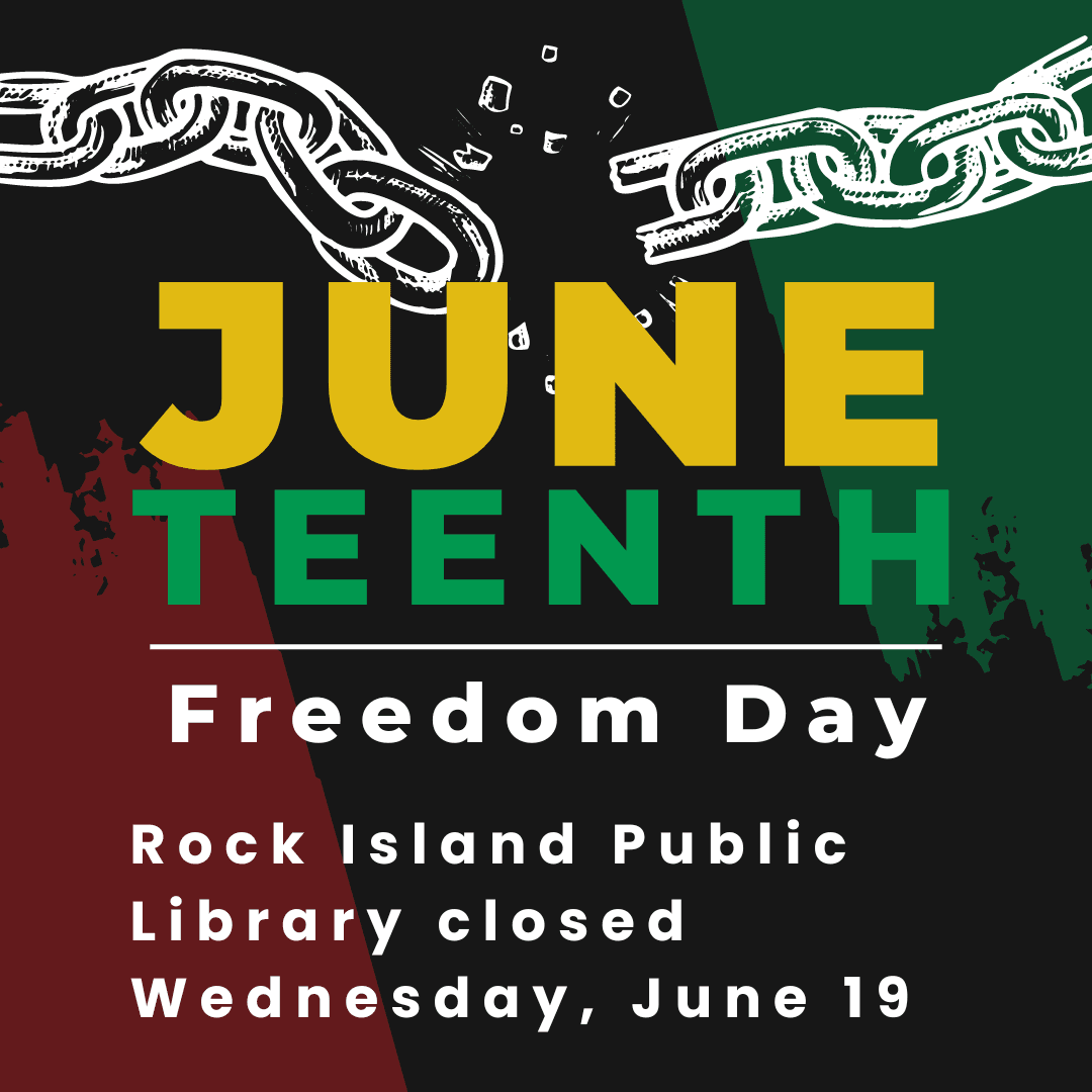 Hands breaking a chain, title Juneteenth Freedom Day, Rock Island Libraries closed Wed, June 19